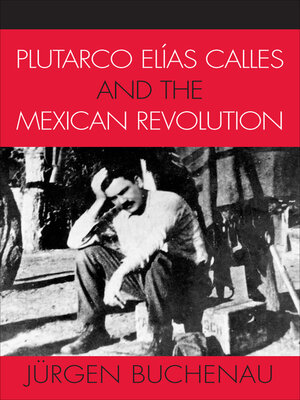 cover image of Plutarco Elías Calles and the Mexican Revolution